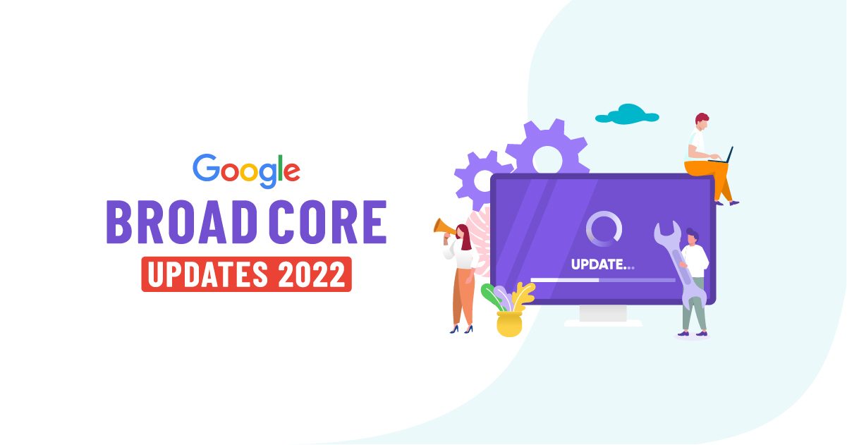 Demystifying Google's Broad Core Updates 2022 | LBHQ